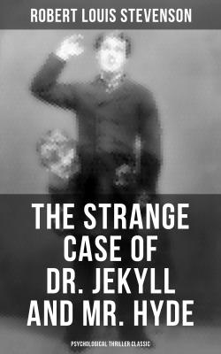 The Strange Case of Dr. Jekyll and Mr. Hyde (Psychological Thriller Classic) - Robert Louis Stevenson 