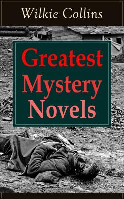 Greatest Mystery Novels of Wilkie Collins - Wilkie Collins Collins 