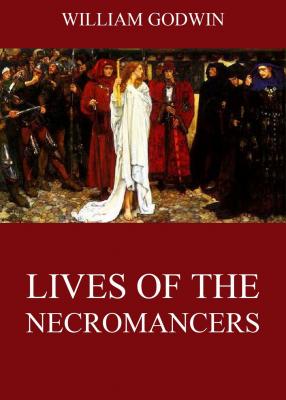 Lives Of The Necromancers - William Godwin 