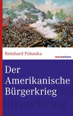 Der Amerikanische BÃ¼rgerkrieg - Reinhard  Pohanka marixwissen