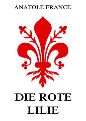 Die rote Lilie - Anatole France 