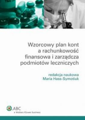 Wzorcowy plan kont a rachunkowość finansowa i zarządcza podmiotów leczniczych - Maria Hass-Symotiuk Poradniki ABC