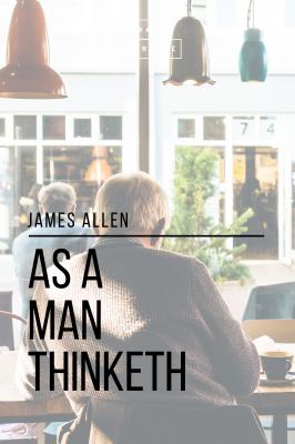 As a Man Thinketh - James  Allen 