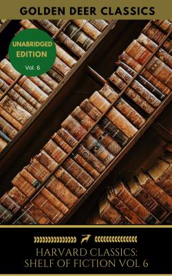 The Harvard Classics Shelf of Fiction Vol: 6 - Уильям Мейкпис Теккерей The Harvard Classics Shelf of Fiction