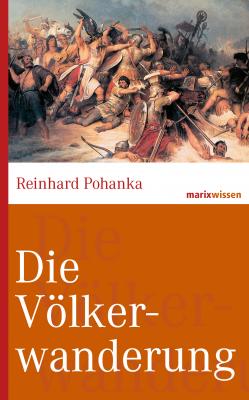 Die Völkerwanderung - Reinhard  Pohanka marixwissen