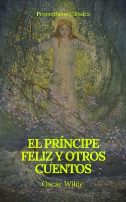 El príncipe feliz y otros cuentos (Prometheus Classics) - Оскар Уайльд 