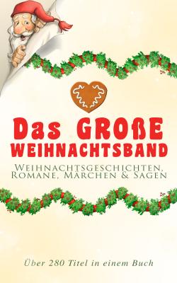 Das große Weihnachtsband: Weihnachtsgeschichten, Romane, Märchen & Sagen (Über 280 Titel in einem Buch) - Оскар Уайльд 