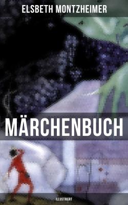 MÄRCHENBUCH (Illustriert) - Elsbeth  Montzheimer 