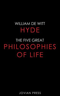 The Five Great Philosophies of Life - William de Witt  Hyde 