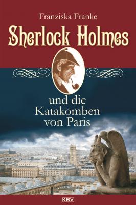 Sherlock Holmes und die Katakomben von Paris - Franziska  Franke Sherlock Holmes