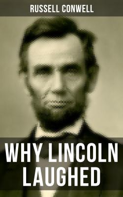 WHY LINCOLN LAUGHED - Russell Herman Conwell 