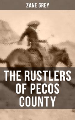 THE RUSTLERS OF PECOS COUNTY - Zane Grey 