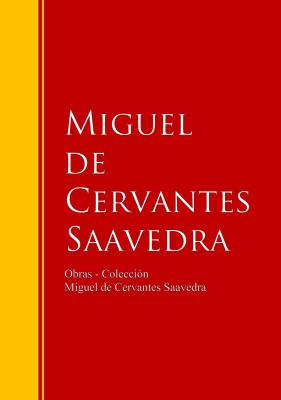 Obras - Colección de Miguel de Cervantes - Miguel de Cervantes Saavedra Biblioteca de Grandes Escritores