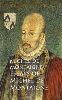 Essays of Michel de Montaigne - Michel de  Montaigne 