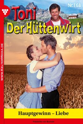 Toni der Hüttenwirt 168 – Heimatroman - Friederike von  Buchner Toni der Hüttenwirt