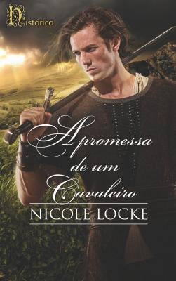 A promessa de um cavaleiro - Nicole  Locke Histórico