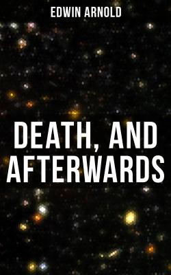 Death, and Afterwards - Edwin Arnold 