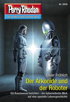 Perry Rhodan 3030: Der Arkonide und der Roboter - Oliver Fröhlich Perry Rhodan-Erstauflage