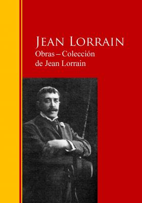 Obras ─ Colección  de Jean Lorrain - Jean  Lorrain Biblioteca de Grandes Escritores