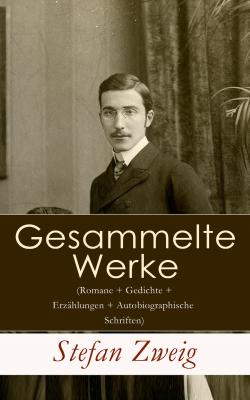 Gesammelte Werke (Romane + Gedichte + Erzählungen + Autobiographische Schriften) - Стефан Цвейг 
