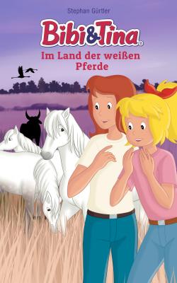Bibi & Tina - Im Land der weißen Pferde - Stephan Gürtler Bibi & Tina