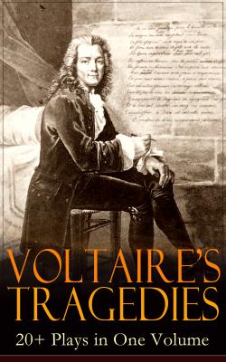 VOLTAIRE'S TRAGEDIES: 20+ Plays in One Volume - Вольтер 