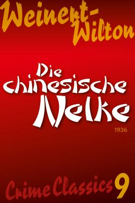 Die chinesische Nelke - Louis Weinert-Wilton Crime Classics: Weinert-Wilton