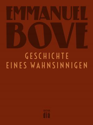 Geschichte eines Wahnsinnigen - Emmanuel  Bove Werkausgabe Emmanuel Bove