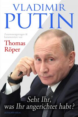 Vladimir Putin: Seht Ihr, was Ihr angerichtet habt? - Thomas Röper 