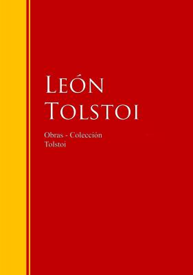 Obras - Colección de León Tolstoi - Leon  Tolstoi Biblioteca de Grandes Escritores