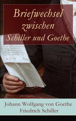 Briefwechsel zwischen Schiller und Goethe - Фридрих Шиллер 