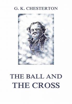 The Ball and the Cross - Гилберт Кит Честертон 