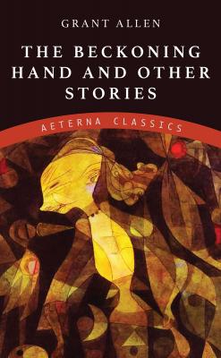 The Beckoning Hand and Other Stories - Allen Grant 