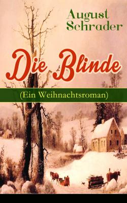 Die Blinde (Ein Weihnachtsroman) - August Schrader 