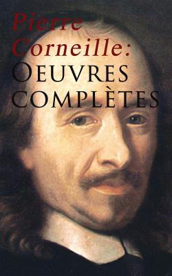 Pierre Corneille: Oeuvres complètes - Pierre Corneille 