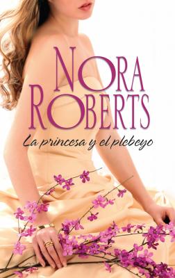 La princesa y el plebeyo - Nora Roberts Nora Roberts