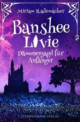 Banshee Livie (Band 1): Dämonenjagd für Anfänger - Miriam Rademacher Banshee Livie