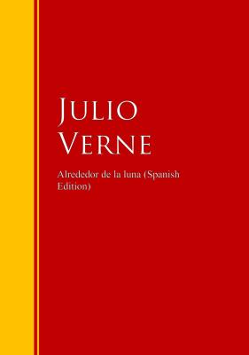 Alrededor de la luna - Julio  Verne Biblioteca de Grandes Escritores