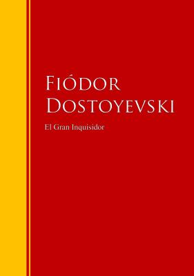 El Gran Inquisidor - Федор Достоевский Biblioteca de Grandes Escritores