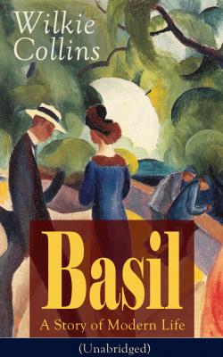 Basil: A Story of Modern Life (Unabridged) - Wilkie Collins Collins 