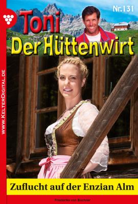 Toni der Hüttenwirt 131 – Heimatroman - Friederike von Buchner Toni der Hüttenwirt