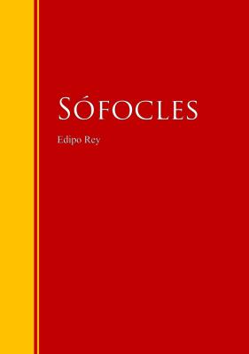 Edipo Rey: Tragedia clásica griega - Sofocles   Biblioteca de Grandes Escritores