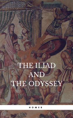 The Iliad & the Odyssey - Homer 