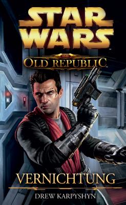 Star Wars The Old Republic, Band 4: Vernichtung - Drew Karpyshyn Star Wars The Old Republic