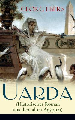 Uarda (Historischer Roman aus dem alten Ägypten) - Georg Ebers 