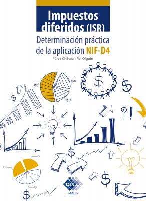 Impuestos diferidos (ISR). Determinación práctica de la aplicación NIF - D4 2019 - José Pérez Chávez 