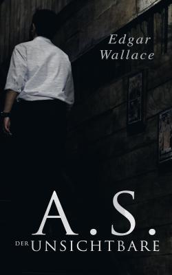 A.S. der Unsichtbare - Edgar  Wallace 