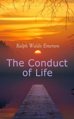 The Conduct of Life - Ralph Waldo Emerson 