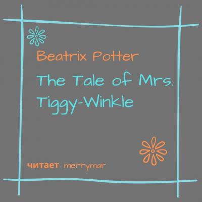 The Tale of Mrs. Tiggy-Winkle - Беатрис Поттер 