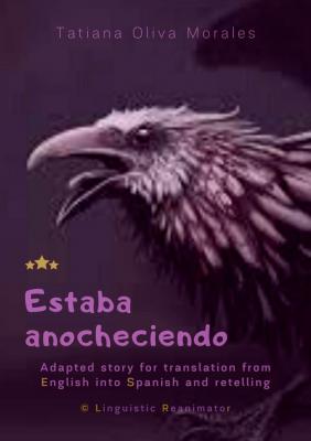 Estaba anocheciendo. Adapted story for translation from English into Spanish and retelling. © Linguistic Reanimator - Tatiana Oliva Morales 